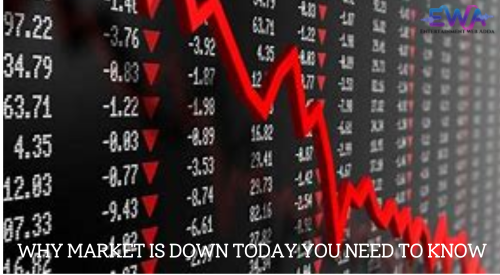 Why market is down today You Need to Know