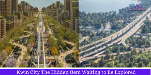 Kwin City The Hidden Gem Waiting to Be Explored Now